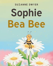Sophie Bea Bee【電子書籍】[ Suzanne Dwyer ]