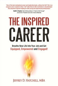 The Inspired Career Breathe New Life Into Your Job And Get Equipped, Empowered, And Engaged!【電子書籍】[ Jeffrey D Hatchell ]