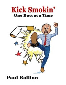 Kick Smokin', One Butt At a Time【電子書籍】[ Paul Rallion ]