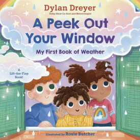 A Peek Out Your Window: My First Book of Weather A Lift-the-Flap Book【電子書籍】[ Dylan Dreyer ]