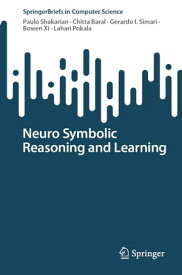 Neuro Symbolic Reasoning and Learning【電子書籍】[ Paulo Shakarian ]