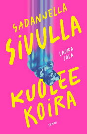 Sadannella sivulla kuolee koira【電子書籍】[ Laura Sola ]