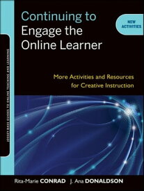 Continuing to Engage the Online Learner More Activities and Resources for Creative Instruction【電子書籍】[ Rita-Marie Conrad ]