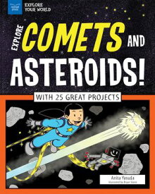 Explore Comets and Asteroids! With 25 Great Projects【電子書籍】[ Anita Yasuda ]