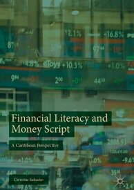 Financial Literacy and Money Script A Caribbean Perspective【電子書籍】[ Christine Sahadeo ]