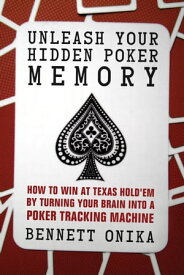 Unleash Your Hidden Poker Memory How to Win at Texas Hold’Em by Turning your Brain into a Poker Tracking Machine【電子書籍】[ Bennett Onika ]