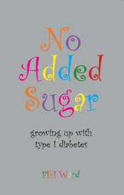 No Added Sugar growing up with type 1 diabetes【電子書籍】[ Fibi Ward ]