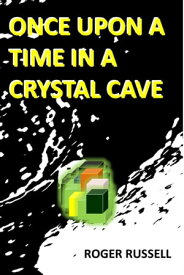 Once Upon a Time in a Crystal Cave【電子書籍】[ Roger Russell ]
