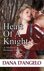 Heart Of A Knight (A Medieval Romance Novella)【電子書籍】[ Dana D'Angelo ]