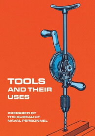 Tools and Their Uses【電子書籍】[ U.S. Bureau of Naval Personnel ]
