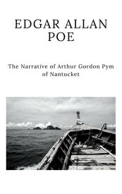 The Narrative of Arthur Gordon Pym of Nantucket【電子書籍】[ Edgar Allan Poe ]