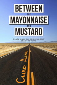 Between The Mayonnaise And Mustard【電子書籍】[ Chad Allison ]