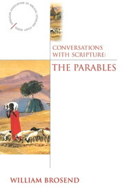 Conversations with Scripture The Parables【電子書籍】[ William Brosend ]