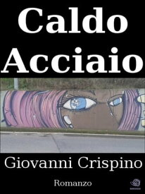 Caldo Acciaio【電子書籍】[ Giovanni Crispino ]