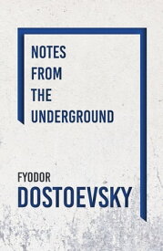 Notes from the Underground【電子書籍】[ Fyodor Dostoevsky ]