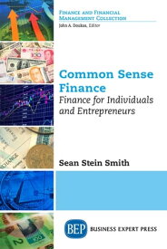 Common Sense Finance Finance for Individuals and Entrepreneurs【電子書籍】[ Sean Stein Smith ]