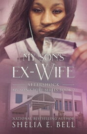 My Son's Ex-Wife: Aftershock My Son's Wife, #2【電子書籍】[ Shelia Bell ]