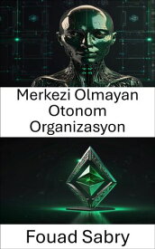 Merkezi Olmayan Otonom Organizasyon Ethereum Classic Blockchain'de Y?netimin Gelece?ini Ke?fetmek【電子書籍】[ Fouad Sabry ]