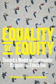 Equality or Equity Toward a Model of Community-Responsive Education【電子書籍】[ Jeffrey M. R. Duncan-Andrade ]