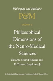 Philosophical Dimensions of the Neuro-Medical Sciences Proceedings of the Second Trans-Disciplinary Symposium on Philosophy and Medicine Held at Farmington, Connecticut, May 15?17, 1975【電子書籍】