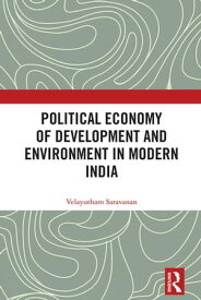 Political Economy of Development and Environment in Modern India【電子書籍】[ Velayutham Saravanan ]