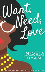 Want, Need, Love The Ballinger Sisters【電子書籍】[ Niobia Bryant ]