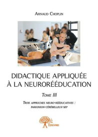 Didactique appliqu?e ? la neuror??ducation - Tome III【電子書籍】[ Arnaud Choplin ]