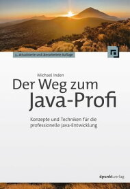 Der Weg zum Java-Profi Konzepte und Techniken f?r die professionelle Java-Entwicklung【電子書籍】[ Michael Inden ]