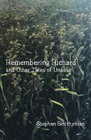 Remembering Richard and Other Tales of Unease【電子書籍】[ Stephen Smithyman ]