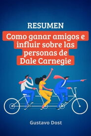Resumen de C?mo ganar amigos e influir sobre las personas de Dale Carnegie Libros resumidos, #1【電子書籍】[ Gustavo Dost ]