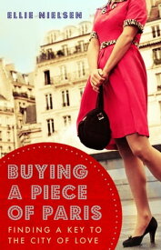 Buying A Piece of Paris finding a key to the city of love【電子書籍】[ Ellie Nielsen ]