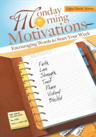 Monday Morning Motivations Encouraging Words to Start Your Week【電子書籍】[ Elder Nicole Mason ]