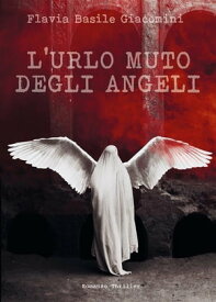 L'urlo muto degli angeli【電子書籍】[ Flavia Basile Giacomini ]