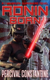 Ronin Born A Cyberpunk Superhero Novel【電子書籍】[ Percival Constantine ]