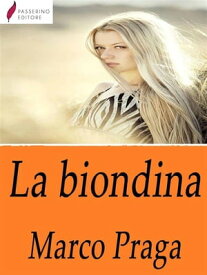La biondina【電子書籍】[ Marco Praga ]