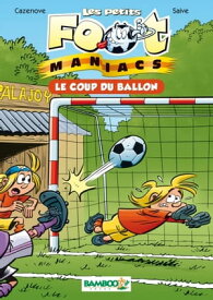 Les petits Footmaniacs - poche tome 01 Le coup du ballon【電子書籍】[ Olivier Saive ]