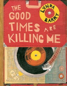 The Good Times are Killing Me【電子書籍】[ Lynda Barry ]