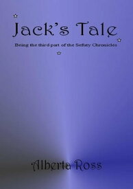 Jack's Tale:being the third of the Sefuty Chronicles【電子書籍】[ Alberta Ross ]