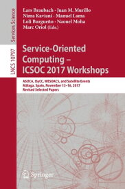 Service-Oriented Computing ? ICSOC 2017 Workshops ASOCA, ISyCC, WESOACS, and Satellite Events, M?laga, Spain, November 13?16, 2017, Revised Selected Papers【電子書籍】