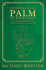 Potential in the Palm of Your Hand Reveal Your Hidden Talents through Palmistry【電子書籍】[ Richard Webster ]