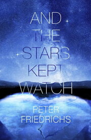 And The Stars Kept Watch【電子書籍】[ Peter Friedrichs ]