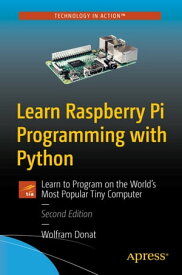 Learn Raspberry Pi Programming with Python Learn to Program on the World's Most Popular Tiny Computer【電子書籍】[ Wolfram Donat ]