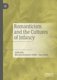 Romanticism and the Cultures of Infancy【電子書籍】