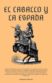 El Caballo y la Espada【電子書籍】[ Oswaldo Aguilar ]