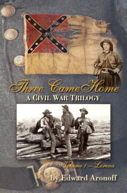 Three Came Home Volume I - Lorena A Civil War Trilogy【電子書籍】[ Edward Aronoff ]