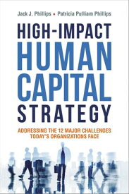 High-Impact Human Capital Strategy Addressing the 12 Major Challenges Today's Organizations Face【電子書籍】[ Jack Phillips ]