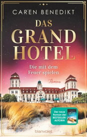 Das Grand Hotel - Die mit dem Feuer spielen Roman【電子書籍】[ Caren Benedikt ]