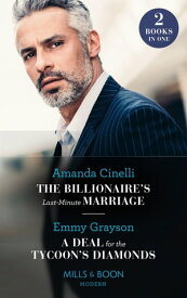The Billionaire's Last-Minute Marriage / A Deal For The Tycoon's Diamonds: The Billionaire's Last-Minute Marriage (The Greeks' Race to the Altar) / A Deal for the Tycoon's Diamonds (The Infamous Cabrera Brothers) (Mills & Boon Modern)【電子書籍】