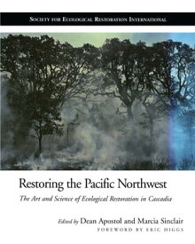 Restoring the Pacific Northwest The Art and Science of Ecological Restoration in Cascadia【電子書籍】