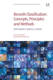 Records Classification: Concepts, Principles and Methods Information, Systems, Context【電子書籍】[ Zawiyah Mohammad Yusof ]